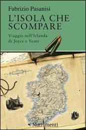 L' isola che scompare. Viaggio nell'Irlanda di Joyce e Yeats
