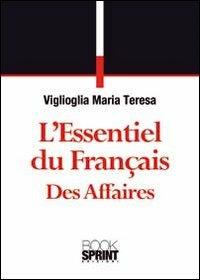 L' essentiel du Français des affaires - M. Teresa Viglioglia - Libro Booksprint 2011 | Libraccio.it