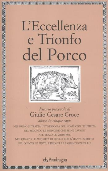 L' eccellenza e trionfo del porco - Giulio Cesare Croce - Libro Pendragon 2012, Lectio brevis | Libraccio.it