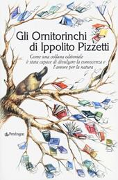 Gli Ornitorinchi di Ippolito Pizzetti. Come una collana editoriale è stata capace di divulgare la conoscenza e l'amore per la natura
