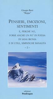 Pensieri, emozioni, sentimenti. E, perché no, forse anche un po'di poesia di sana ironia e di utili, simpatiche banalità. Vol. 2