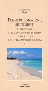 Pensieri, emozioni, sentimenti. E, perché no, forse anche un po' di poesia di sana ironia e di utili, simpatiche banalità. Vol. 5