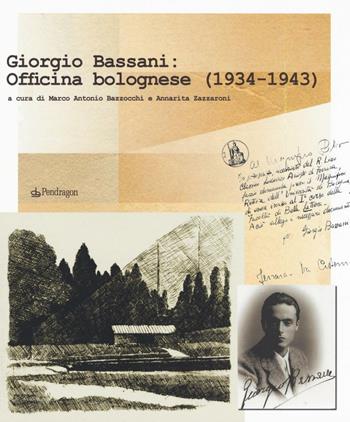 Giorgio Bassani: Officina bolognese (1934-1943)  - Libro Pendragon 2016, Varia | Libraccio.it