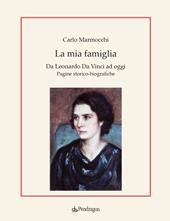 La mia famiglia. Da Leonardo da Vinci ad oggi. Pagine storico-biografiche