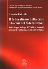 Il federalismo della crisi o la crisi del federalismo. Dalla legge delega 42/2009 ai decreti attuativi e alla manovra Salva Italia