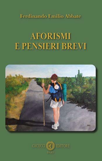 Aforismi e pensieri brevi - Ferdinando Emilio Abbate - Libro Cacucci 2020 | Libraccio.it