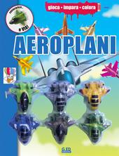 Aeroplani. Ediz. illustrata. Con gadget