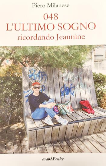 048. L'ultimo sogno. Ricordando Jeannine - Piero Milanese - Libro Araba Fenice 2024, Biblioteca infinita | Libraccio.it