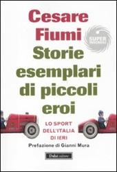 Storie esemplari di piccoli eroi. Lo sport dell'Italia di ieri