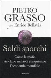 Soldi sporchi. Come le mafie riciclano miliardi e inquinano l'economia mondiale