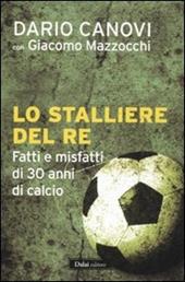 Lo stalliere del re. Fatti e misfatti di 30 anni di calcio