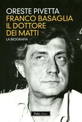 Franco Basaglia, il dottore dei matti. La biografia