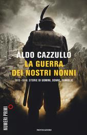 La guerra dei nostri nonni. 1915-1918: storie di uomini, donne, famiglie