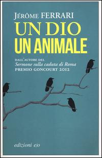 Un dio un animale - Jérôme Ferrari - Libro E/O 2014, Dal mondo | Libraccio.it