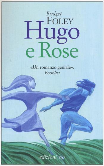 Hugo e Rose - Bridget Foley - Libro E/O 2015, Dal mondo | Libraccio.it
