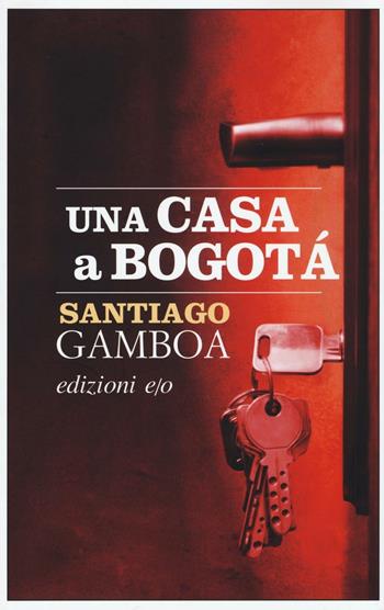 Una casa a Bogotà - Santiago Gamboa - Libro E/O 2016, Dal mondo | Libraccio.it