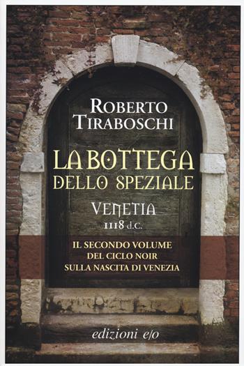 La bottega dello speziale. Venetia 1118 d. C.. Vol. 2 - Roberto Tiraboschi - Libro E/O 2018, Dal mondo | Libraccio.it
