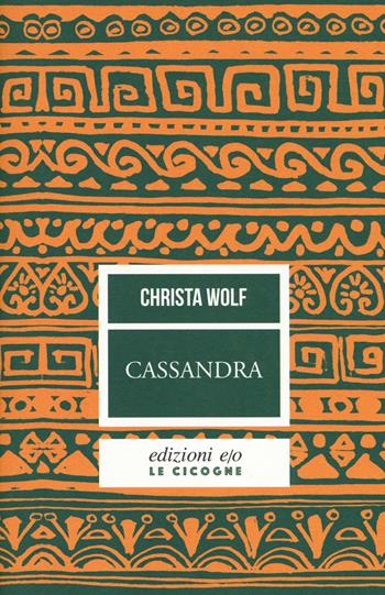 Cassandra - Christa Wolf - Libro E/O 2018, Le cicogne | Libraccio.it