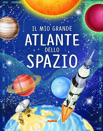 Il mio grande atlante dello spazio  - Libro Joybook 2020 | Libraccio.it
