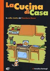 La cucina di casa. Le mille ricette del Gambero Rosso.