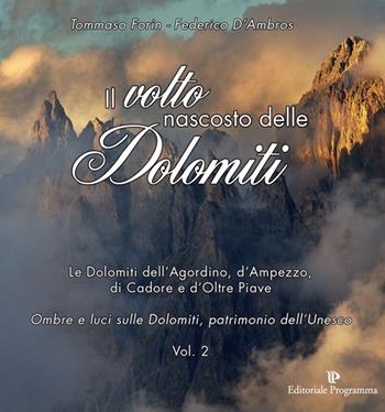 Il volto nascosto delle Dolomiti. Vol. 2 - Tommaso Forin, Federico D'Ambros - Libro Editoriale Programma 2014 | Libraccio.it