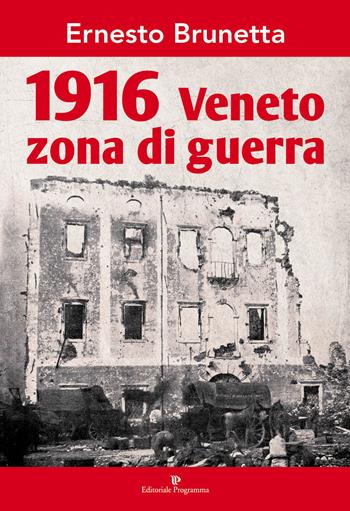 1916 Veneto zona di guerra - Ernesto Brunetta - Libro Editoriale Programma 2015, Storia e cultura locale | Libraccio.it