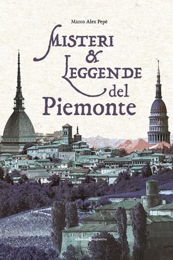 Misteri & leggende del Piemonte - Marco Alex Pepè - Libro Editoriale Programma 2022 | Libraccio.it