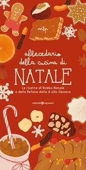 Abbecedario della cucina di Natale. Le ricette di Babbo Natale e della Befana dalla A allo Zenzero