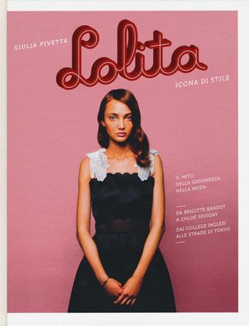 Lolita. Icona di stile. Ediz. illustrata - Giulia Pivetta - Libro 24 Ore Cultura 2016 | Libraccio.it