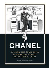 Chanel. Il libro che trasforma il mondo di Chanel in un'opera d'arte. Ediz. a colori