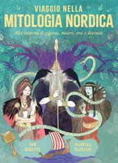 Viaggio nella mitologia nordica. Alla scoperta di giganti, mostri, eroi e divinità