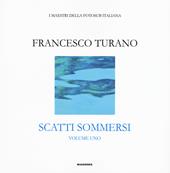 Scatti sommersi. I maestri della fotosub italiana. Ediz. illustrata. Vol. 1: Francesco Turano