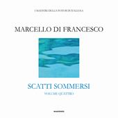 Scatti sommersi. I maestri della fotosub italiana. Ediz. illustrata. Vol. 4: Marcello Di Francesco.