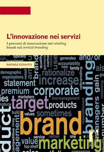 L' innovazione nei servizi. I percorsi di innovazione nel retailing basati sul vertical branding - Raffaele Donvito - Libro Firenze University Press 2013, Strumenti per la didattica e la ricerca | Libraccio.it