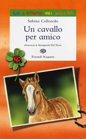 Un cavallo per amico. Ediz. illustrata