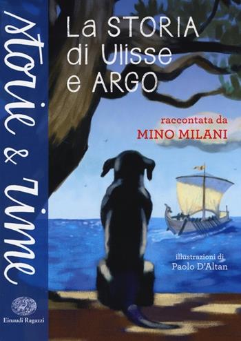La storia di Ulisse e Argo. Ediz. a colori - Mino Milani - Libro Einaudi Ragazzi 2013, Storie e rime | Libraccio.it