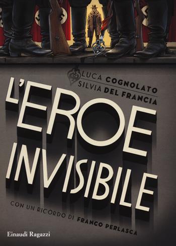 L'eroe invisibile - Luca Cognolato, Silvia Del Francia - Libro Einaudi Ragazzi 2014, Carta bianca | Libraccio.it