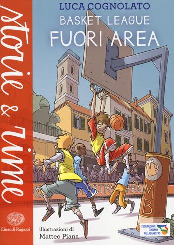 Fuori area. Basket league. Ediz. a colori - Luca Cognolato - Libro Einaudi Ragazzi 2014, Storie e rime | Libraccio.it