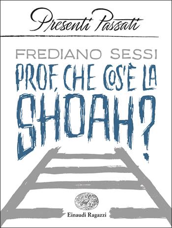 Prof, che cos'è la Shoah? - Frediano Sessi - Libro Einaudi Ragazzi 2020, Presenti passati | Libraccio.it