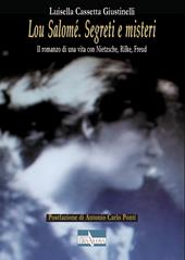 Lou Salomé. Segreti e misteri. Il romanzo di una vita con Nietzsche, Rilke, Freud