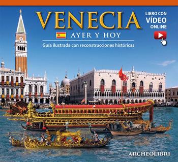 Venezia ieri e oggi. Ediz. spagnola. Con video scaricabile online  - Libro Archeolibri 2016 | Libraccio.it