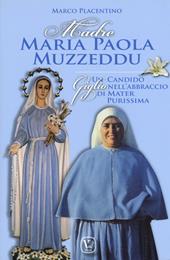 Madre Maria Paola Muzzeddu. Un candido giglio nell'abbraccio di Mater Purissima