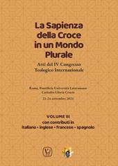 La sapienza della croce in un mondo plurale. Atti del 4° Congresso teologico internazionale. Vol. 3