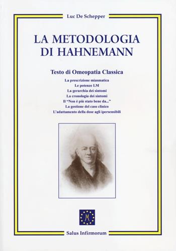 La metodologia di Hahnemann. Testo di omeopatia classica - Luc De Schepper - Libro Salus Infirmorum 2013 | Libraccio.it