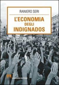 L' economia degli indignados - Raniero Seri - Libro Armando Editore 2012, Scaffale aperto | Libraccio.it