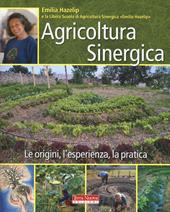 Agricoltura sinergica. Le origini, l'esperienza, la pratica