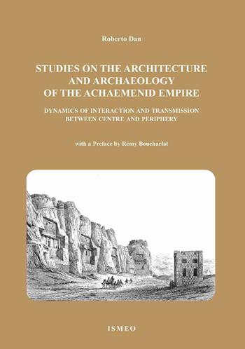 The studies on the architetture and archaeology of the achaemenid empire dynamics of interaction and transmission between centre and periphery - Roberto Dan - Libro Scienze e Lettere 2024, Serie orientale Roma. N.S. | Libraccio.it