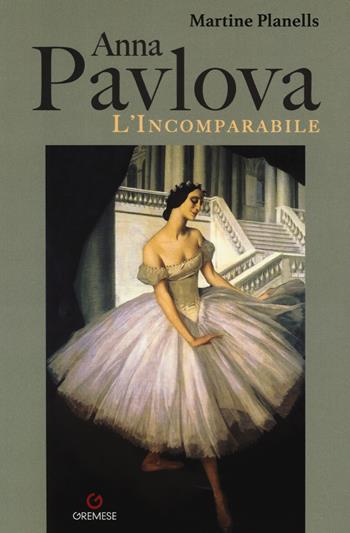 Anna Pavlova. L'incomparabile - Martine Planells - Libro Gremese Editore 2019 | Libraccio.it