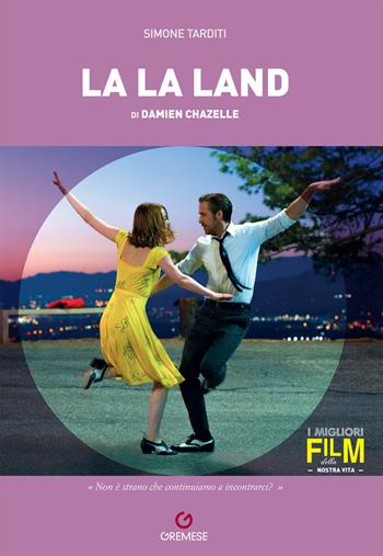 Damien Chazelle. La La Land - Simone Tarditi - Libro Gremese Editore 2020, I migliori film della nostra vita | Libraccio.it