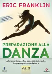 Preparazione alla danza. Allineamento specifico per esibirsi al meglio in qualunque tipo di danza. Vol. 2